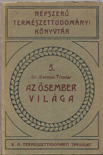 Dr. Kormos Tivadar - Az ősember világa (Népszerű természettudományi könyvtár 5.)