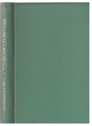 Gustave le Bon - A tömegek lélektana