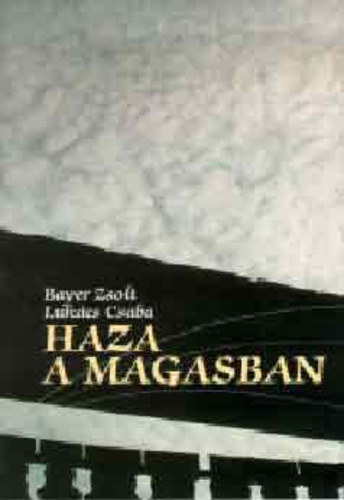 Bayer Zsolt . Lukács Csaba - Haza a magasban