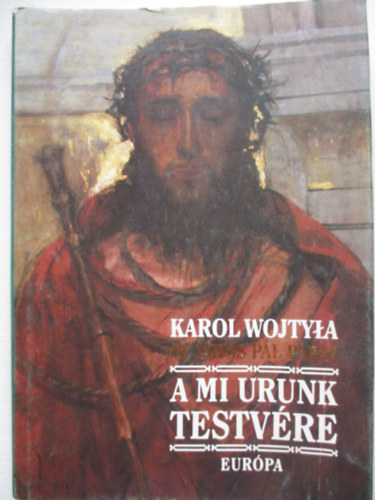 Karol Wojtyla \(II. Jnos Pl) - A Mi Urunk testvre