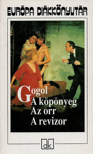 Nyikolaj Vasziljevics Gogol - A kpnyeg - Az orr - A revizor - Eurpa dikknyvtr