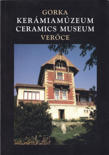 Klemmn Nmeth Zsuzsa (szerk.) - Gorka Kermiamzeum - Ceramics Musem (Verce)