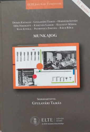 Gyulavári Tamás (szerk.), Dudás Katalin, Gyulavári Tamás, Horváth István, Hős Nikolett, Kártyás Gábor, Kulisity Mária, Kun Attila, Petrovics Zoltán, Rácz Réka - Munkajog (szerk.: Gyulavári Tamás)