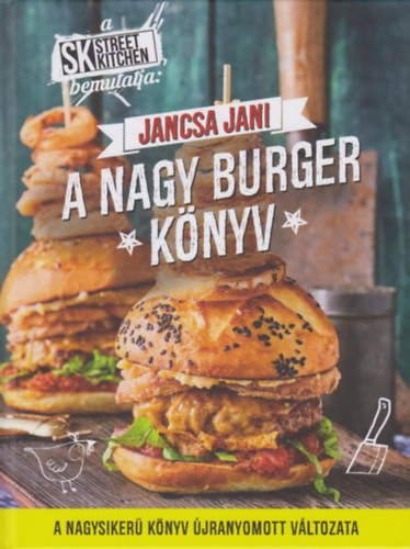 Jancsa Jani - Street Kitchen bemutatja: A nagy burger knyv