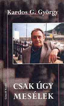 Kardos G. György - Csak úgy mesélek
