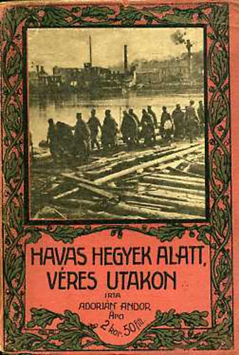Adorján Andor - Havas hegyek alatt, véres utakon (Hadinaplóm a Balkánról)