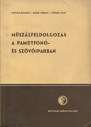 Fontos K�lm�n; M�rk Ferenc; R�der Iv�n - M�sz�lfeldolgoz�s a pamutfon�- �s sz�v�iparban