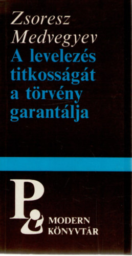 Zsoresz Medvegyev - A levelezs titkossgt a trvny garantlja