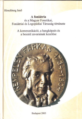Hirschberg Jen - A fonitria s a Magyar Fonetikai, Fonitriai s Logopdiai Trsasg trtnete - A kommunikci, a hangkpzs s a beszd zavarainak kezelse