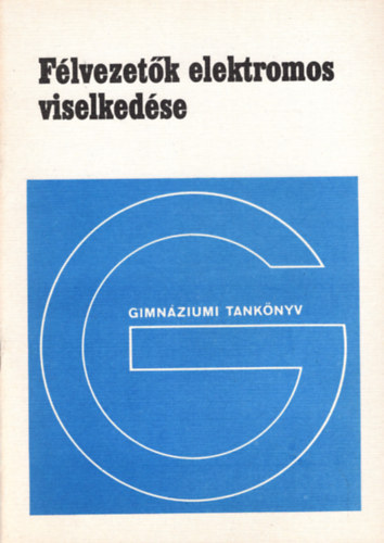 Molnár Ervin - Félvezetők elektromos viselkedése- Fakultatív tankönyv a gimnáziumok IV. osztálya számára