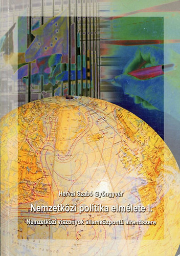 Hervai Szab Gyngyvr - Nemzetkzi politika elmlete I-II. - Nemzetkzi viszonyok llamkzpont alrendszere - A nemzetkzi viszonyok nem-llamkzpont alrendszere