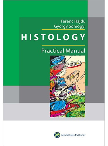 Hajdu Ferenc, Dr. Somogyi György - Histology - Practical Manual