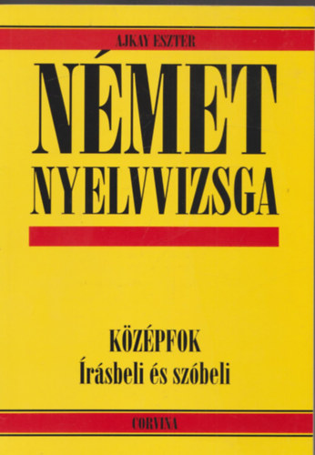 Ajkay Eszter, Sz. Egerszegi Erzsbet - Nmet nyelvvizsga knyv s gyakorlknyv (kzpfok rsbeli s szbeli)