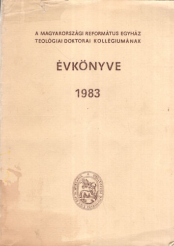 Dr. Aranyos Zoltn, Dr. Barcza Jzsef - A Magyarorszgi Reformtus Egyhz Teolgiai Doktorai Kollgiumnak vknyve 1983