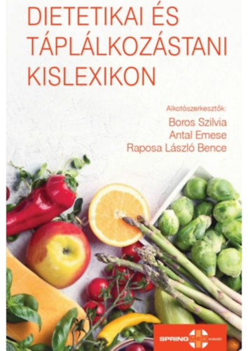 Boros Szilvia, Antal Emese, Raposa Lszl Bence - Dietetikai s tpllkozstani kislexikon