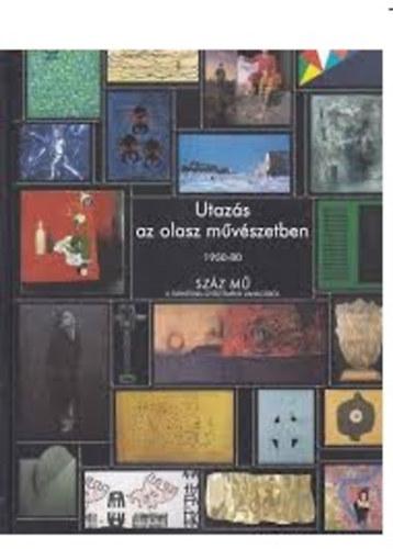 Utazs az olasz mvszetben 1950-1980.  Szz m a Farnesina-gyjtemny anyagbl