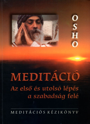 Osho - Meditci - Az els s utols lps a szabadsg fel