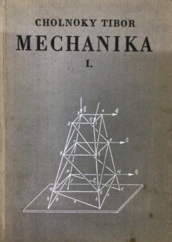 Cholnoky Tibor - Mechanika I. - Sztatika