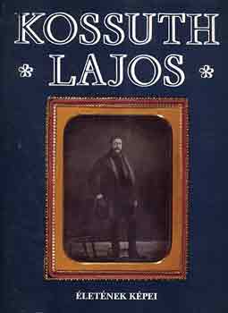 E. Csorba Csilla (szerk.) - Kossuth Lajos letnek kpei