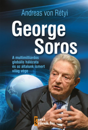 SZERZ Andreas von Rtyi RLA SZL George Soros Soros Gyrgy - George Soros A MULTIMILLIRDOS GLOBLIS HLZATA S AZ LTALUNK ISMERT VILG VGE  (Fekete-fehr fotkkal, illusztrcikkal.)