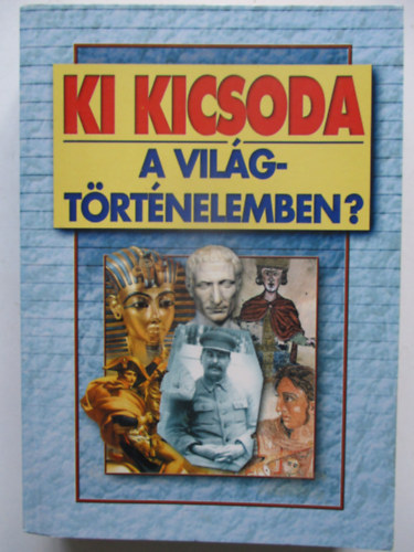 Gerencsr Ferenc (szerk.) - Ki kicsoda a vilgtrtnelemben?