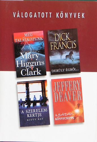 Higgings Clark; Francis; Ray; Deaver - Mg tallkozunk - Derlt gbl - A szerelem kertje - A stn ...