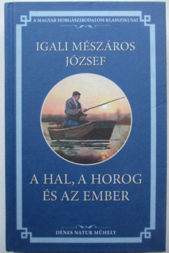 Igali Mszros Jzsef - A hal, a horog s az ember