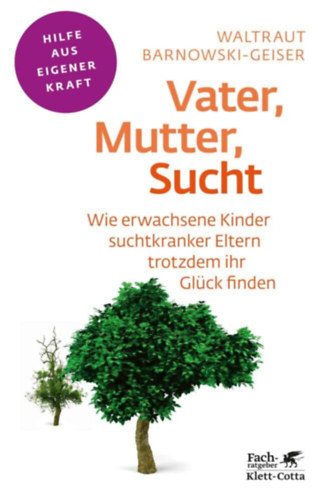 Waltraut Barnowski-Geiser, Barnowski-geiser, Waltraut - Vater, Mutter, Sucht (Fachratgeber Klett-Cotta) - Wie erwachsene Kinder suchtkranker Eltern trotzdem ihr Gl�ck finden
