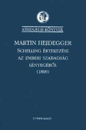 Martin Heidegger - Schelling értekezése az emberi szabadság lényegéről (1809)