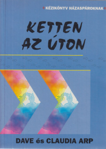 Dave s Claudia Arp - Ketten az ton - kziknyv hzasproknak
