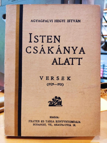 Agyagfavlvi Hegyi Istv�n - Isten cs�k�nya alatt  versek (  1929-1931)