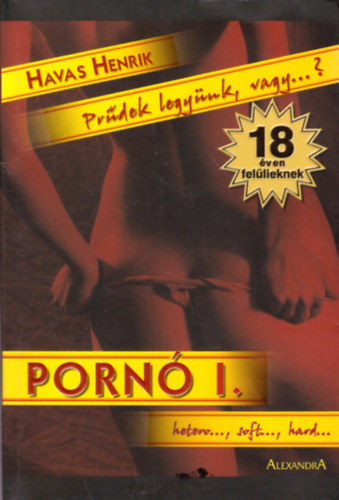 Havas Henrik - Pornó I. Prűdek legyünk, vagy...