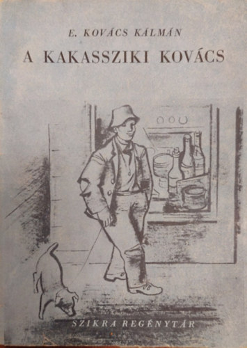 E. Kovács Kálmán - A kakassziki kovács (Szikra regénytár)