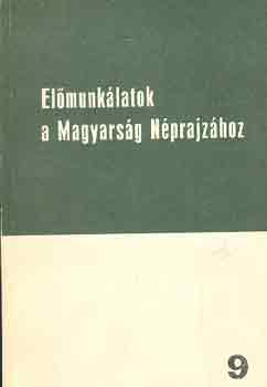 Ortutay Gyula (Fszerk.) - Elmunklatok a Magyarsg Nprajzhoz 9.