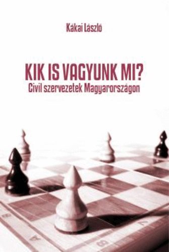 Kákai László - Kik is vagyunk mi? - Civil szervezetek Magyarországon