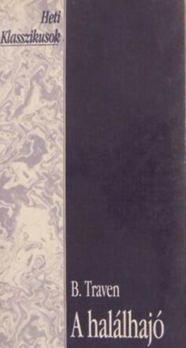 Szerz� B. Traven Szerkeszt� Tarj�n Tam�s Ford�t� Dorm�ndi L�szl� - A hal�lhaj� - Egy amerikai tenger�sz t�rt�nete