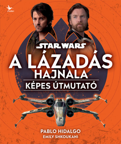 Hidalgo, Pablo, Emily Shkoukani - Star Wars: A L�zad�s hajnala - K�pes �tmutat�
