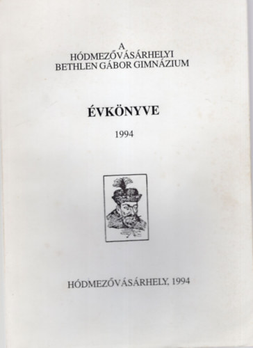 F�ldesi Ferenc (szerk.) - A H�dmez�v�s�rhelyi Bethlen G�bor Gimn�zium �vk�nyve 1994