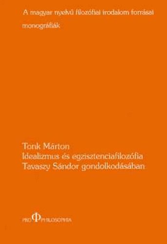 Tonk Mrton - Idealizmus s egzisztenciafilozfia Tavaszy Sndor gondolkodsban