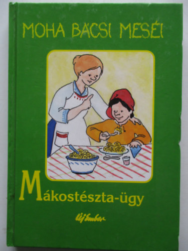 Leszkai András - Moha bácsi meséi 4. - Mákostészta-ügy