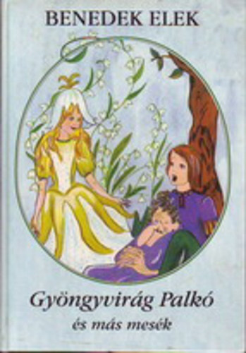Benedek  Elek - Gy�ngyvir�g Palk� �s m�s mes�k