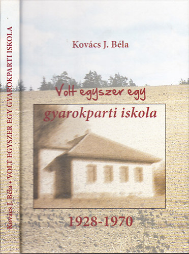 Kovcs J. Bla (szerk.) - Volt egyszer egy gyarokparti iskola (1928-1970)