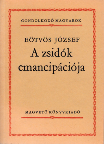 Eötvös József - A zsidók emancipációja (Gondolkodó magyarok)