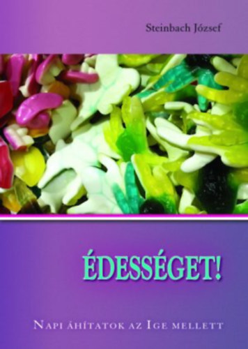 Steinbach József - Édességet! Napi áhítatok az Ige mellett