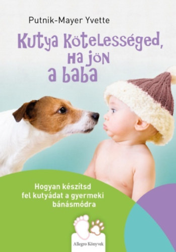 Putnik-Mayer Yvette - Kutya ktelessged, ha jn a baba