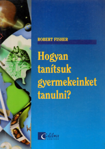Robert Fisher - Hogyan tantsuk gyermekeinket tanulni?