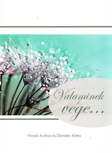 Vradi Andrea, Dmtr Aletta - Valaminek vge... s valami j kezddik el...