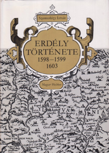 Szamosközy István - Erdély története (1598-1599, 1603)