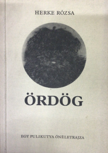 Herke Rózsa - Ördög - Egy pulikutya önéletrajza