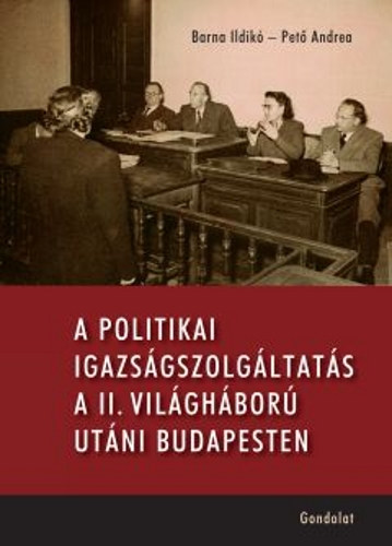 Pet Andrea, Barna Ildik - A politikai igazsgszolgltats a II. vilghbor utni Budapesten